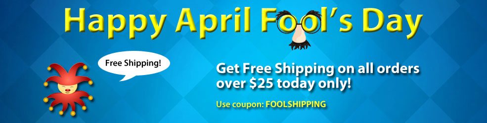 Happy April Fool's Day! Get Free Shipping on all orders over $25 today only! Use coupon: FOOLSHIPPING