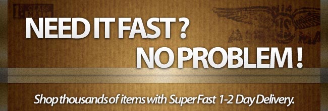 Shop thousands of items with Super Fast 1-2 Day Delivery.